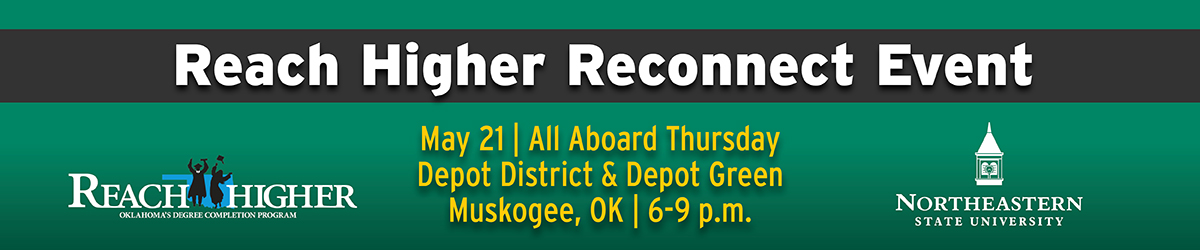 Reach Higher Reconnect Event banner. May 21, All Aboard Thursday at Depot District and Depot Green in Muskogee, Oklahoma from 6-9 p.m. Features Reach Higher Oklahoma's Degree Completion Program logo and NSU logo.